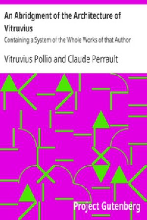 [Gutenberg 27877] • An Abridgment of the Architecture of Vitruvius / Containing a System of the Whole Works of that Author